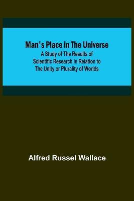 Man's Place in the Universe; A Study of the Results of Scientific Research in Relation to the Unity or Plurality of Worlds(English, Paperback, Russel Wallace Alfred)