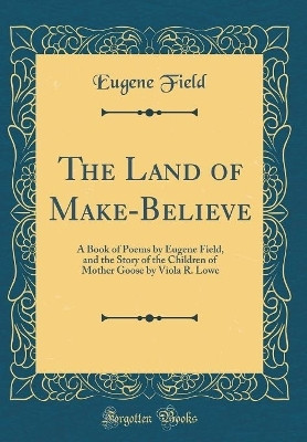 The Land of Make-Believe(English, Hardcover, Field Eugene)