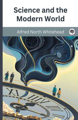 Science and the Modern World(Hardcover, Alfred North Whitehead)