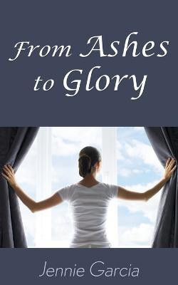 From Ashes to Glory(English, Paperback, Garcia Jennie)