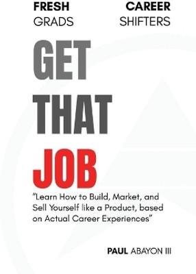 Get That Job(English, Paperback, Abayon Paul III)