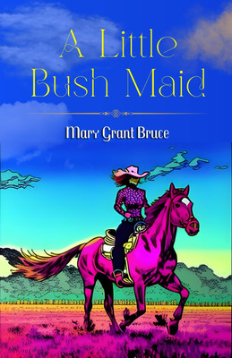A Little Bush Maid by Mary Grant Bruce: A Charming Australian Adventure(Paperback, Mary Grant Bruce)