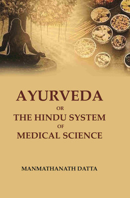 Ayurveda or the Hindu System of Medical Science(Paperback, Manmathanath Datta)
