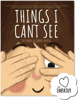 Things I Can't See  - A Unique Book for Kids on Empathy | Help Children Understand Emotions & Feelings | Picture Book for 3+ Year Old | Birthday Gifts for Girls & Boys (Ages 3-8)(English, Paperback, Priyanka Agarwal Mehta)