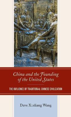 China and the Founding of the United States(English, Hardcover, Wang Dave Xueliang)