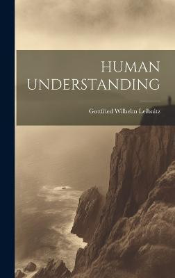 Human Understanding(English, Hardcover, Leibnitz Gottfried Wilhelm)