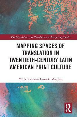 Mapping Spaces of Translation in Twentieth-Century Latin American Print Culture(English, Paperback, Guzman Maria Constanza)