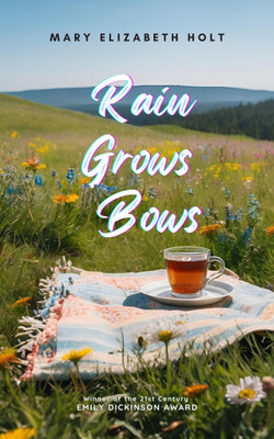 Rain Grows Bows - Embracing Transformation in the Storms of Life(Paperback, Mary Elizabeth Holt)