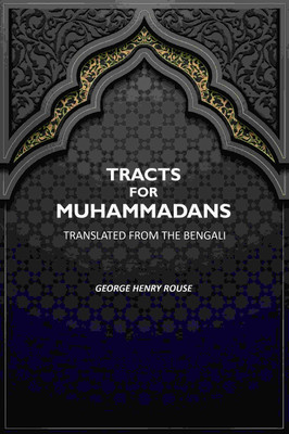 Tracts For Muhammadans.: Translated From The Bengali [Hardcover](Hardcover, George Henry Rouse)