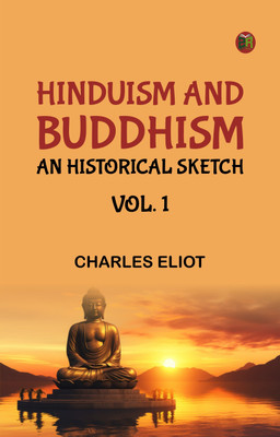 Hinduism and Buddhism, An Historical Sketch, Vol. 1(Paperback, Charles Eliot)