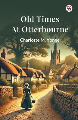 Old Times At Otterbourne(English, Paperback, Yonge Charlotte M)