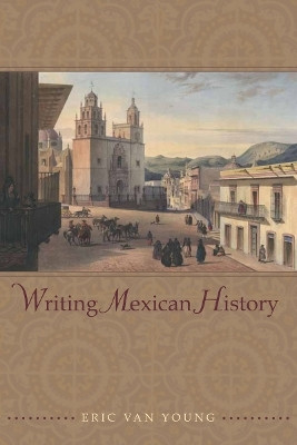 Writing Mexican History(English, Paperback, Van Young Eric)