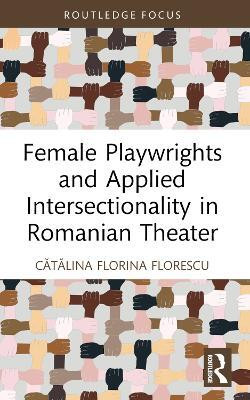 Female Playwrights and Applied Intersectionality in Romanian Theater(English, Paperback, Florescu Catalina Florina)