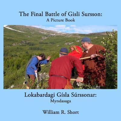 The Final Battle of Gisli Sursson: A Picture Book / Lokabardagi Gisla Surssonar: Myndasaga(English, Paperback, Short William R.)