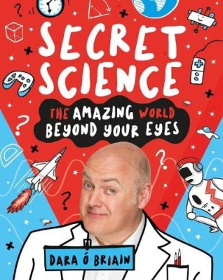 Secret Science: The Amazing World Beyond Your Eyes(English, Paperback, O Briain Dara)