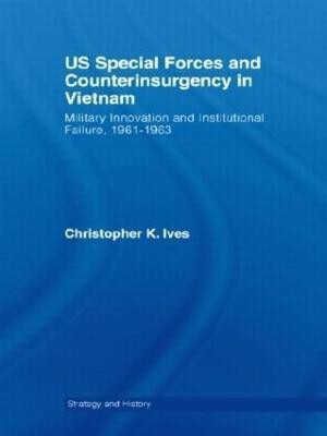 US Special Forces and Counterinsurgency in Vietnam(English, Hardcover, Ives Christopher K.)