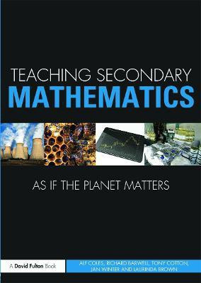 Teaching Secondary Mathematics as if the Planet Matters(English, Paperback, Coles Alf)