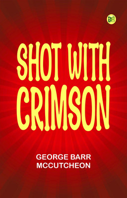 Shot With Crimson(Paperback, George Barr McCutcheon)