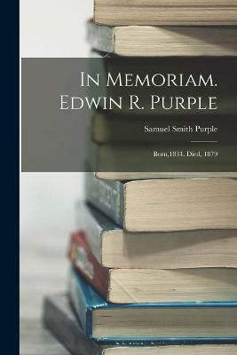 In Memoriam. Edwin R. Purple(English, Paperback, Purple Samuel Smith)