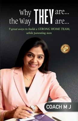 Why They Are, the Way They Are: 9 great ways to build a STRONG HOME TEAM, while parenting teen(English, Paperback, Coach M J)