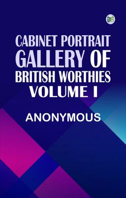Cabinet Portrait Gallery of British Worthies. Volume I(Paperback, Anonymous)