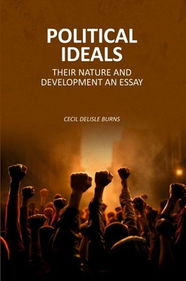 Political Ideals: Their Nature And Development An Essay [Hardcover](Hardcover, Cecil Delisle Burns)