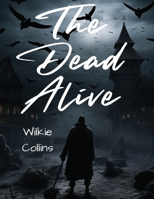 The Dead Alive(English, Paperback, Wilkie Collins)