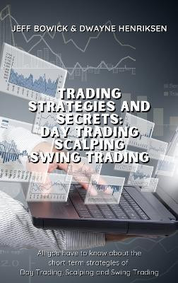 Trading Strategies and Secrets - Day Trading Scalping Swing Trading(English, Hardcover, Bowick Jeff)