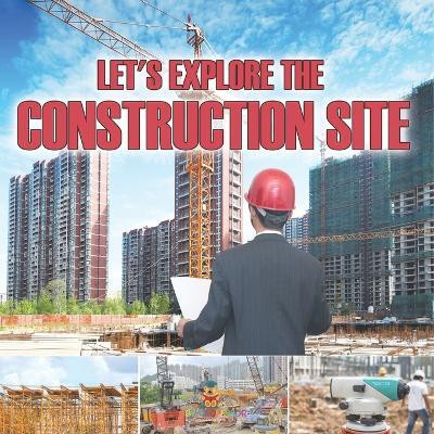 Let's Explore the Construction Site(English, Paperback, Baby Professor)