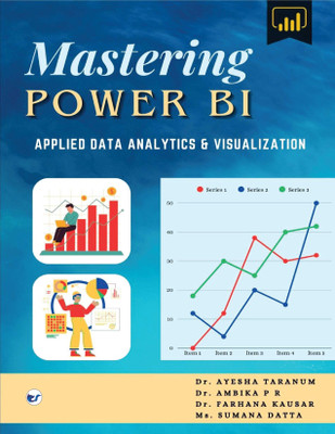 Mastering Power BI Applied Data Analytics and Visualization: A Hands-On Approach to Solving Real Business Problems(Paperback, Dr. Ayesha Taranum, Dr. Ambika P R, Farhana Kausar, Ms. Sumana Datta)