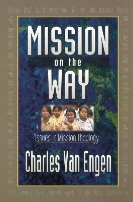 Mission on the Way - Issues in Mission Theology(English, Paperback, Van Engen Charles E.)