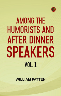 Among the Humorists and After Dinner Speakers, Vol. 1(Paperback, William Patten)