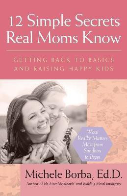 12 Simple Secrets Real Moms Know(English, Paperback, Borba Michele)