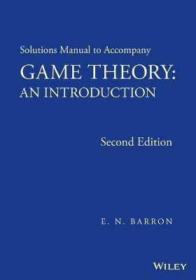 Solutions Manual to Accompany Game Theory(English, Paperback, Barron E. N.)
