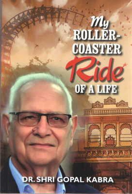 My Roller-Coaster Ride of A Life(Paperback, Dr. Shri Gopal Kabra)