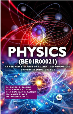 PHYSICS (BE01R00021) FOR F.Y. ENGINEERING (As per New Syllabus of Gujarat Technological (GTU) (2024-25)(Paperback, Dr. Pankaj P. Prof. Gaurav R. Prof. Prashant K Mr. Mayur A Mr. Paresh N) PHYSICS (BE01R00021) FOR F.Y. ENGINEERING (As per New Syllabus of Gujarat Technological (GTU) (2024-25)(Paperback, Dr. Pankaj P. Prof. Gaurav R. Prof. Prashant K Mr. Mayur A Mr. Paresh N)