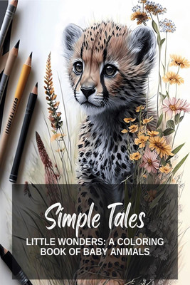 Simple Tales - Little wonders  - A coloring book of baby animals - stress relieving colouring book for all age groups:A charming coloring book filled with over 25 pages of cute and cuddly creatures from around the world.(English, Paperback, Simple Tales)