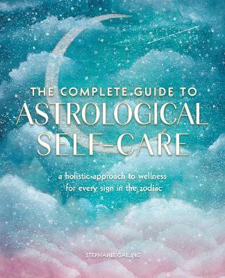The Complete Guide to Astrological Self-Care: Volume 6(English, Paperback, Gailing Stephanie)