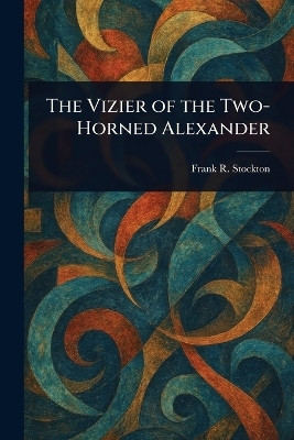 The Vizier of the Two-Horned Alexander(English, Paperback, Stockton Frank R)