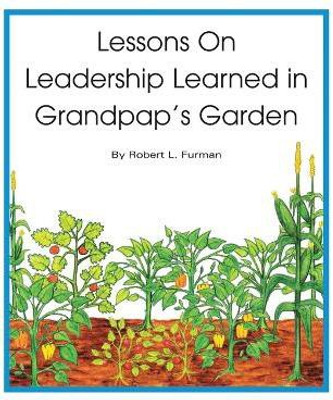 Lessons on Leadership Learned in Grandpap's Garden(English, Paperback, Furman Robert L)