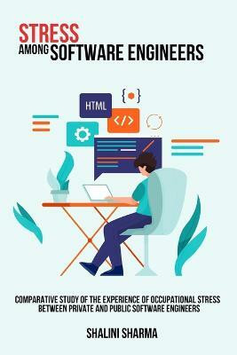 Comparative study of the experience of occupational stress between private and public software engineers(English, Paperback, Sharma Shalini)