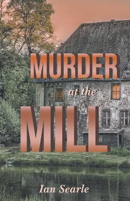 Murder at the Mill(English, Paperback, Searle Ian)