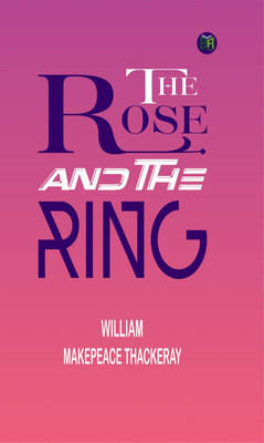 The Rose and the Ring(Paperback, William Makepeace Thackeray)