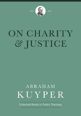 On Charity and Justice(English, Hardcover, Kuyper Abraham)