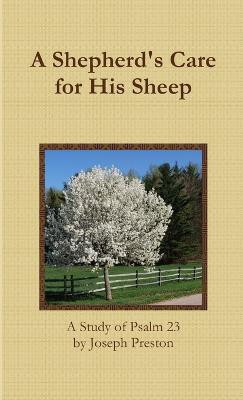A Shepherd's Care for His Sheep: A Study of Psalm 23(English, Paperback, Preston Joseph)