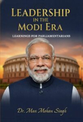 “Leadership in the Modi Era” (Leanings for Parliamentarians)(Paperback, Dr. Man Mohan Singh)