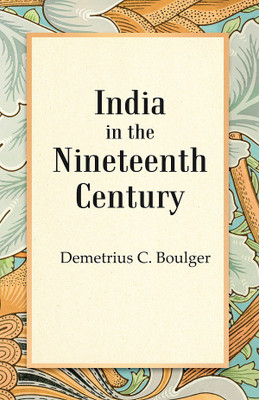 India in the Nineteenth Century(Paperback, Demetrius C. Boulger)