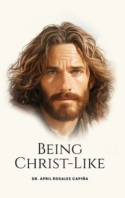 Being Christ-Like(English, Hardcover, Capina April Dr)