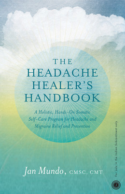 The Headache Healer s Handbook  - A Holistic, Hands - On Somatic Self - Care Program for Headache and Migraine Relief and Prevention(English, Paperback, unknown)
