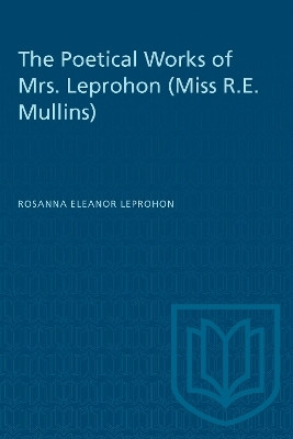 The Poetical Works of Mrs. Leprohon (Miss R.E. Mullins)(English, Electronic book text, Leprohon Rosanna Eleanor)
